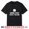 Drink Irish Kiss Italian St. Patrick’S Day Funny Drinking Shirt