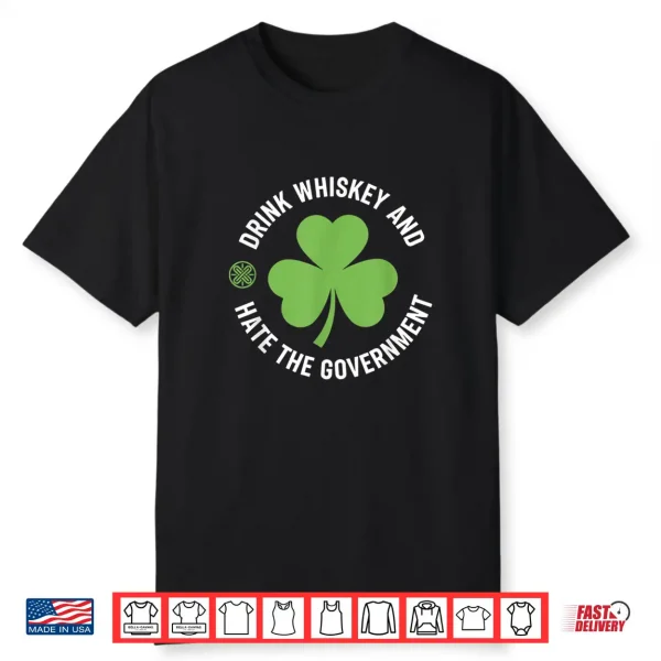 Drink Whiskey And Hate The Government Shamrock Shirt