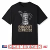 Dugout Espresso Baseball Coffee Lovers Shirt
