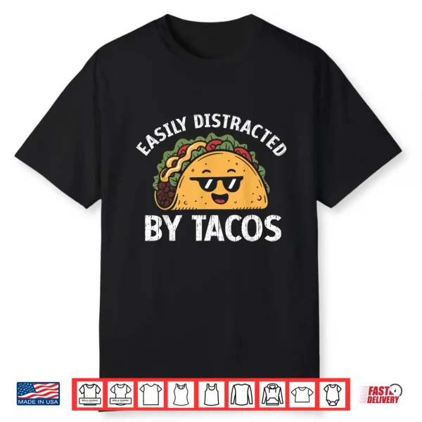 Easily Distracted By Tacos Cinco De Mayo Funny Fast Food Shirt