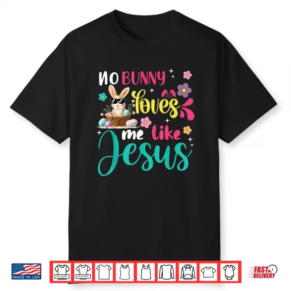 Easter No Bunny Loves Me Like Jesus Christian Women Kids Shirt