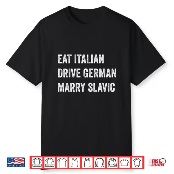 Eat Italian Drive German Marry Slavic Funny Car Humor Shirt