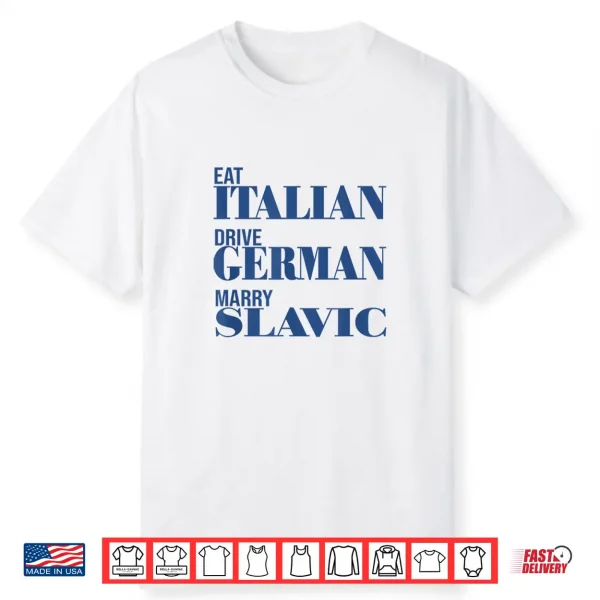 Eat Italian Drive German Marry Slavic Funny Quote Car Humor Shirt