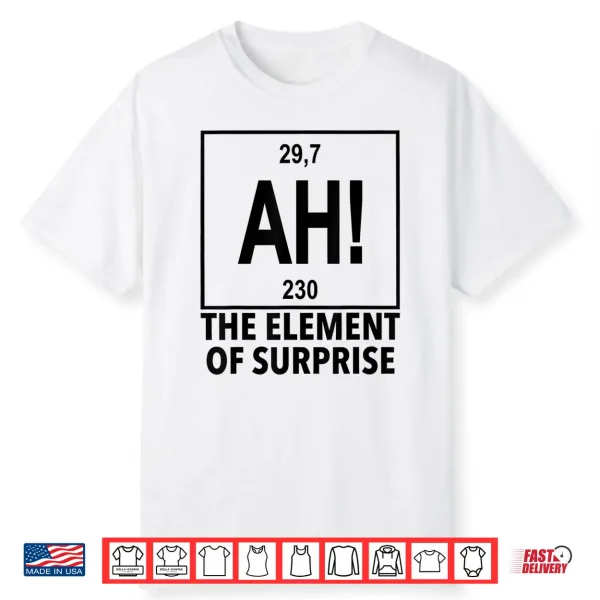 Element Of Surprise Ah Chemistry Periodic Table Shirt
