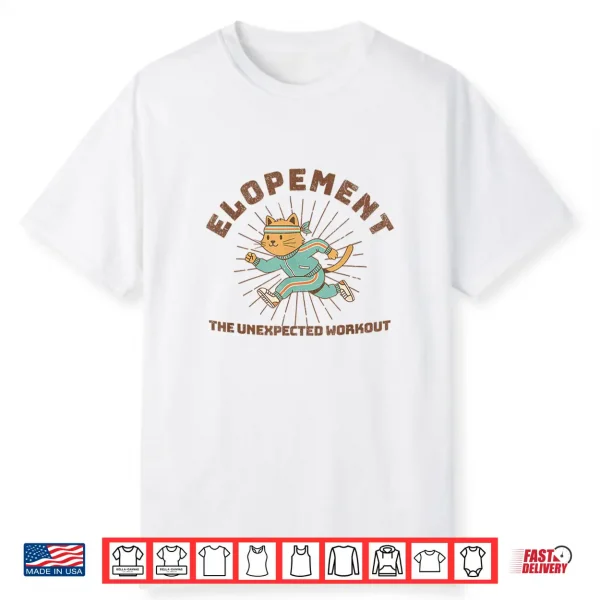 Elopement The Unexpected Workout Shirt