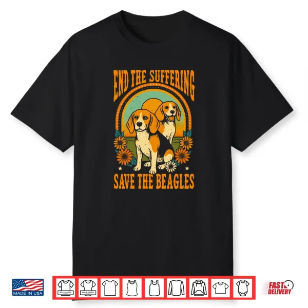 End The Suffering Save The Beagles Dog Advocacy Shirt