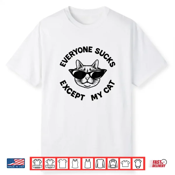 Everyone Sucks Except My Cat Funny Kitten Pet Owner Shirt