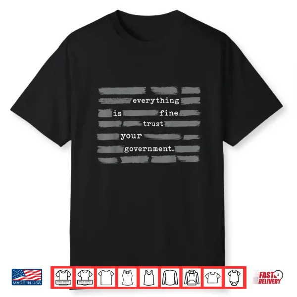 Everything Is Fine Trust Your Government Men Women Shirt