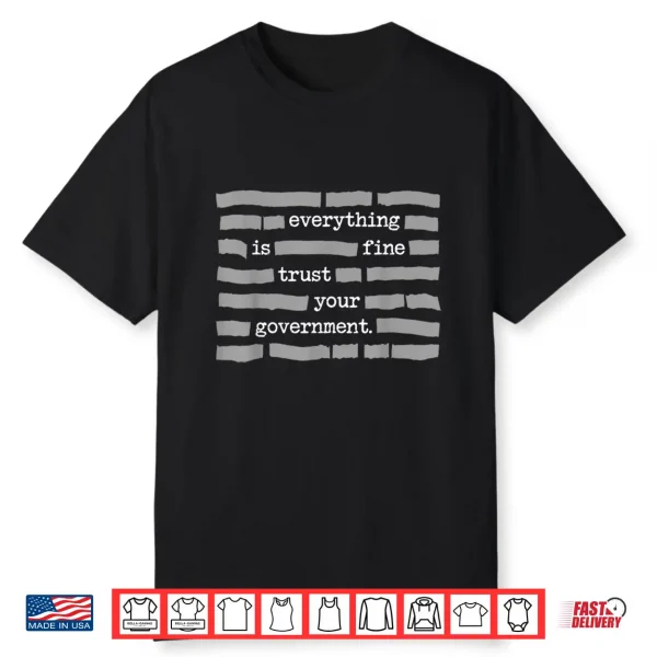 Everything Is Fine Trust Your Government Political Humor Shirt