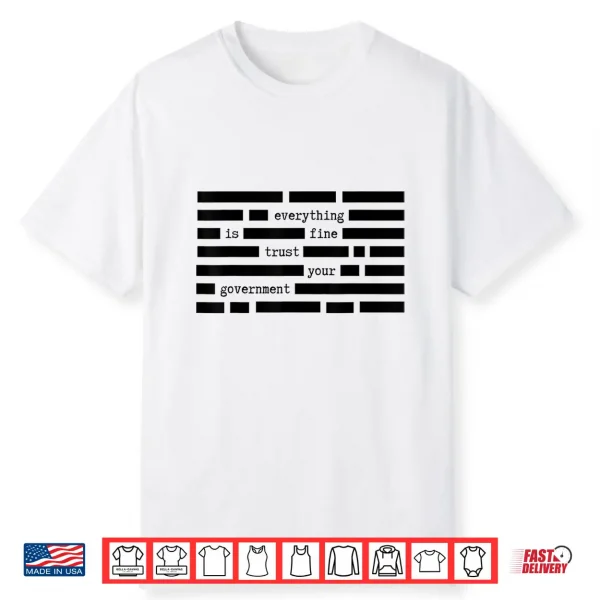 Everything Is Fine Trust Your Government Satirical Political Shirt