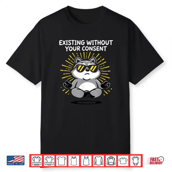 Existing Without Your Consent Shirt