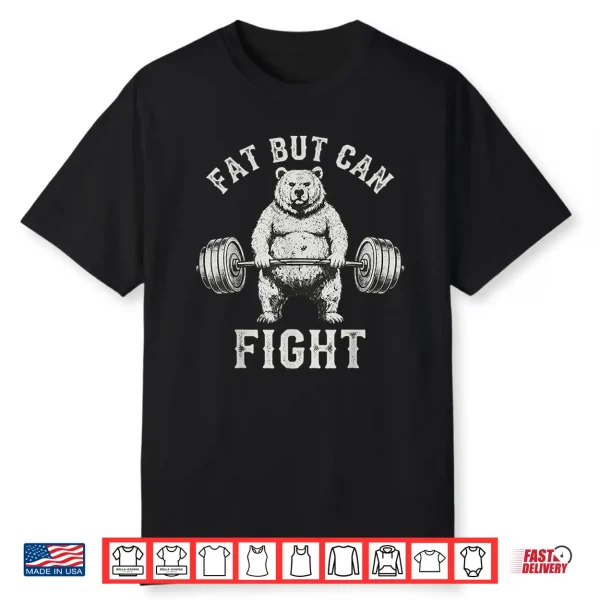 Fat But Can Fight Gym Workout Cardio Bodybuilding Shirt