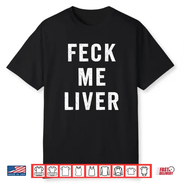 Feck Me Liver St. Patrick’S Day Funny Irish Drinking Shirt