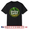 Feeling Lucky St. Patrick’S Day Design Saint Patrick’S Day Shirt