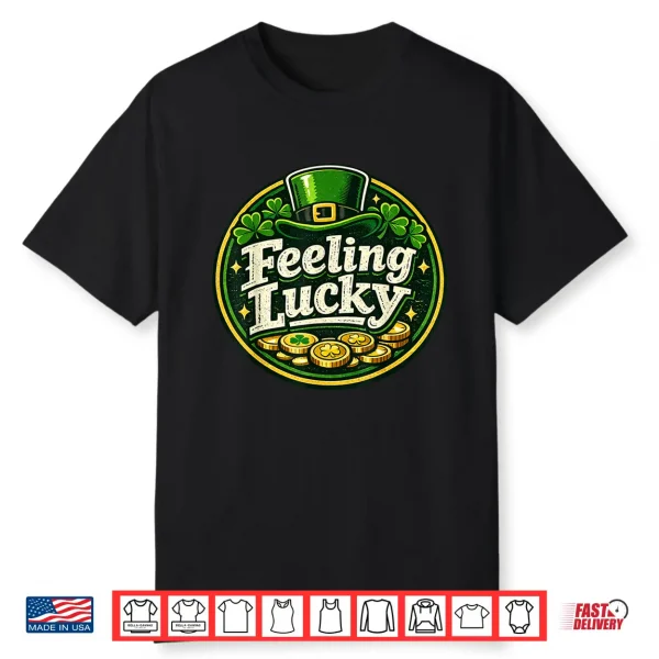 Feeling Lucky St. Patrick’S Day Design Saint Patrick’S Day Shirt