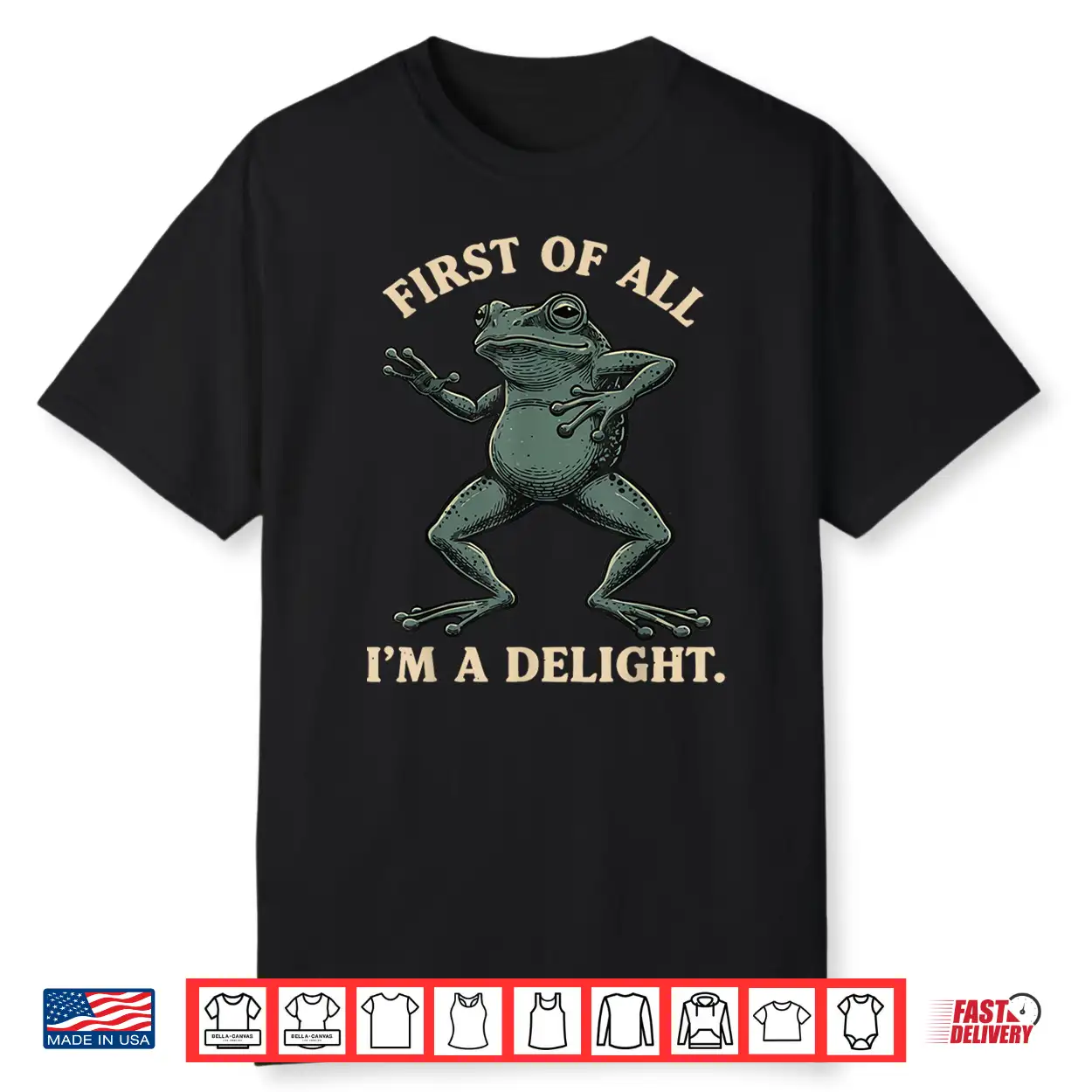 First Of All I’M A Delight Shirt Funny Frog Animl Sarcastic Shirt First Of All I’M A Delight Shirt Funny Frog Animl Sarcastic Shirt