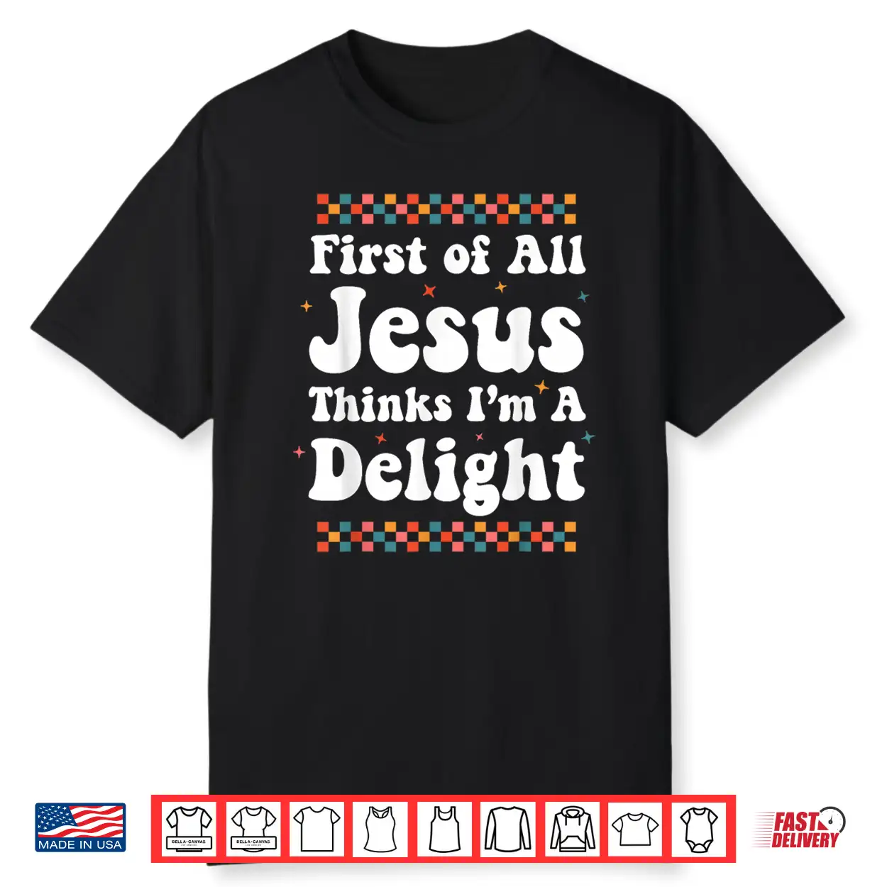 First Of All Jesus Thinks I’M A Delight Cute Christian Girl Shirt First Of All Jesus Thinks I’M A Delight Cute Christian Girl Shirt