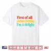 First Of All Jesus Thinks Im A Delight Shirt