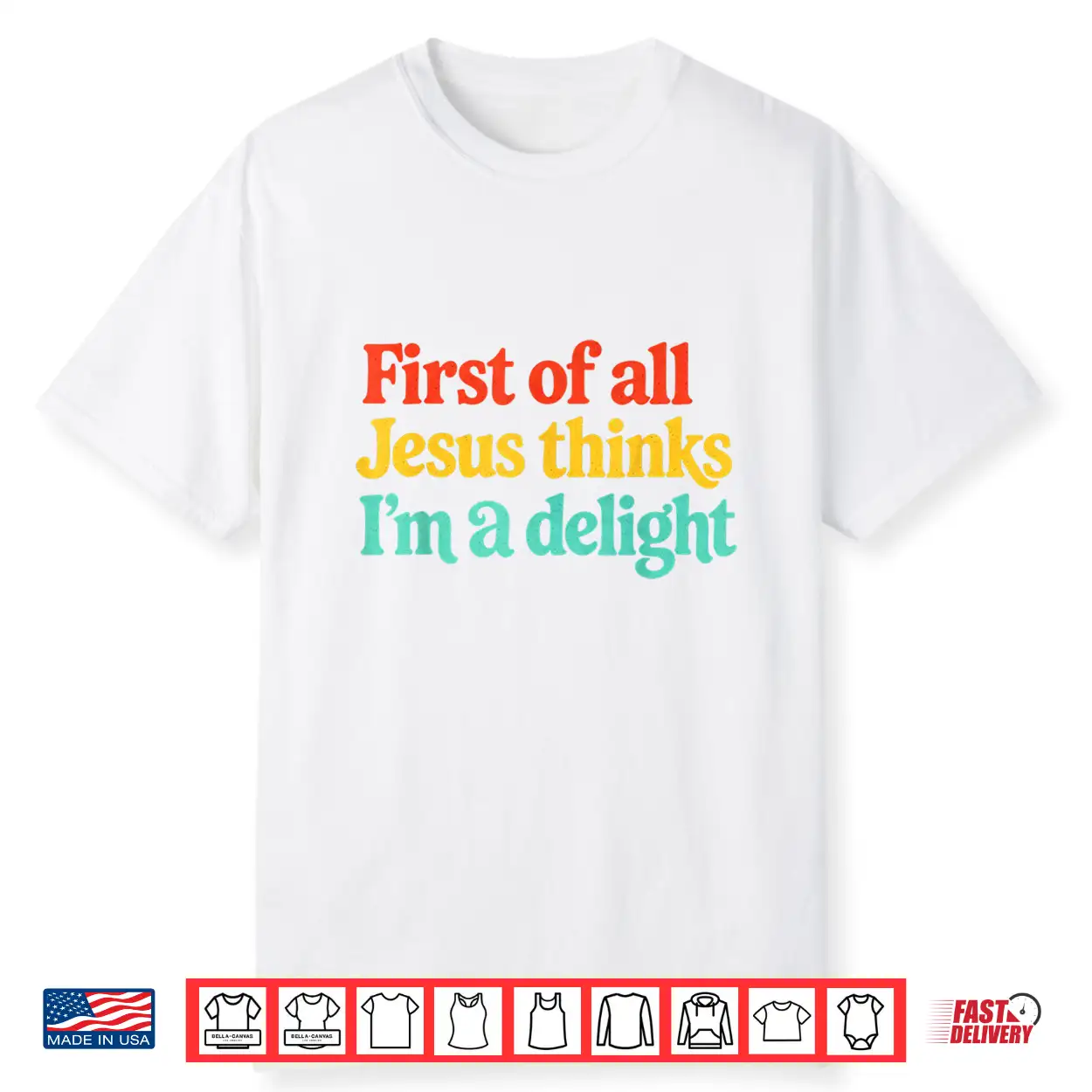 First Of All Jesus Thinks Im A Delight Shirt First Of All Jesus Thinks Im A Delight Shirt