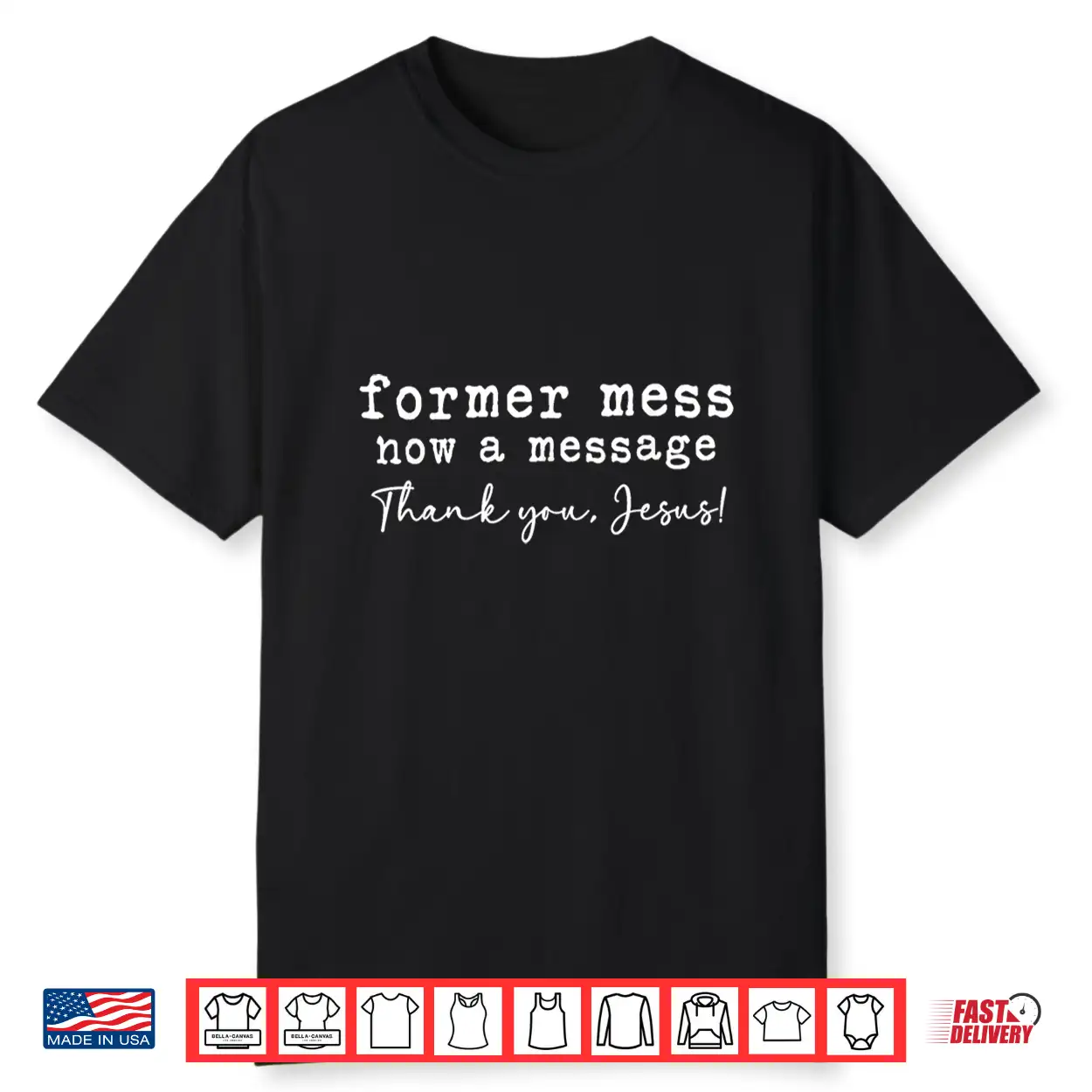 Former Mess Now A Message Thank You Jesus Faith Shirt Former Mess Now A Message Thank You Jesus Faith Shirt