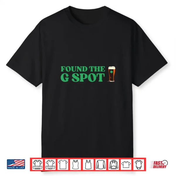 Found The G Spot Funny St Patrick’S Day Beer Drinking Humor Shirt