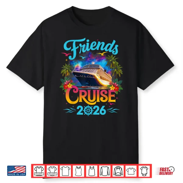 Friends Cruise 2026 Cruise Squad 2026 Funny Friend Group Shirt