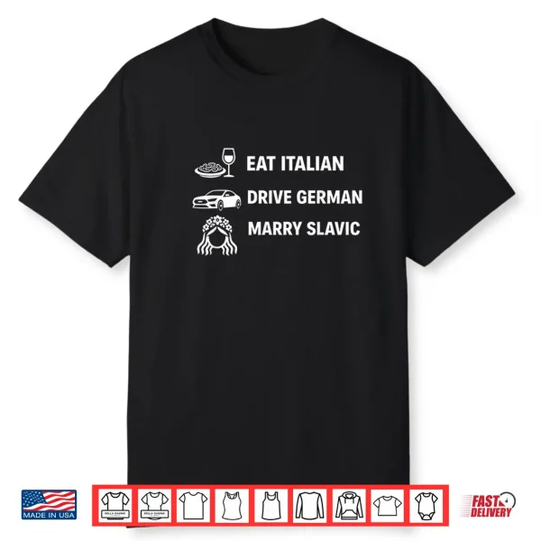Funny Eat Italian Drive German Marry Slavic Humor Shirt