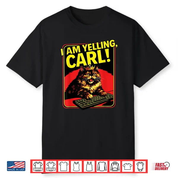Funny I Am Yelling Carl Cat Meme Shirt