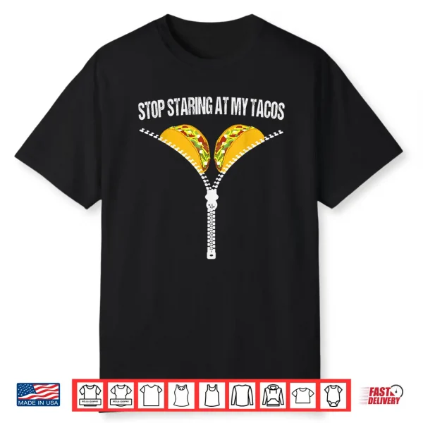 Funny Mexican Stop Staring At My Tacos Fiesta Cinco De Mayo Shirt