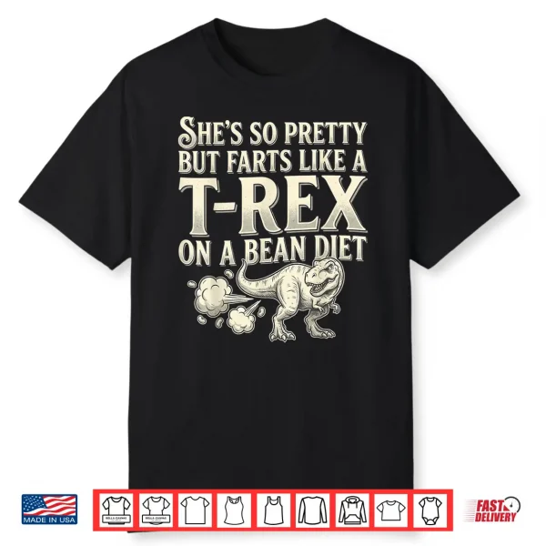 Funny Retro She’S So Pretty But Farts Like A T Rex On A Bean Shirt