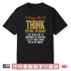 Funny Sarcastic Saying I Prefer Not To Think Before Speaking Shirt