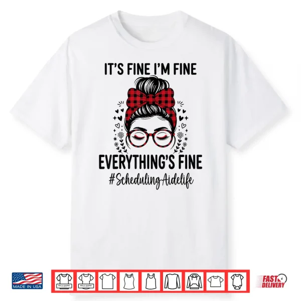 Funny Scheduling Aide Its Fine Everything Is Fine Shirt