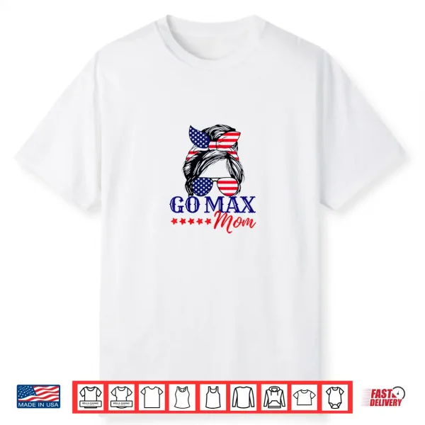 Go Max Mom Shirt Go Max Girlie Go Max Usa America Go Max Mom Shirt