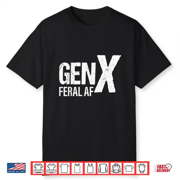 Gen X Feral Af Funny Shirt