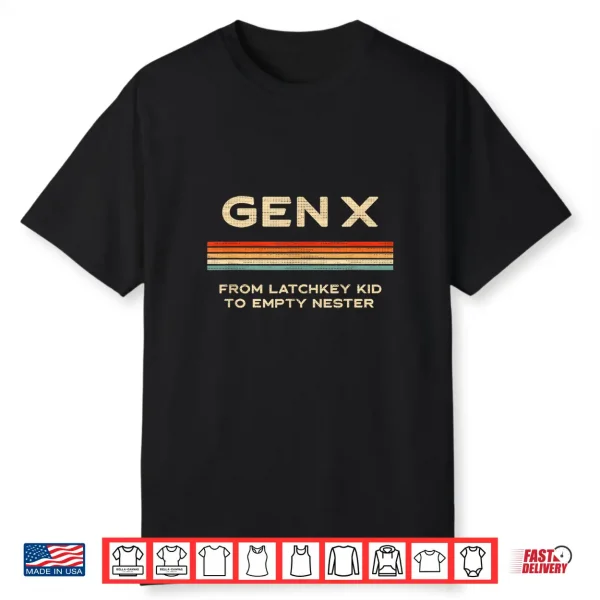 Gen X From Latchkey Kid To Empty Nester Shirt