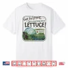 Get In Loser Were Going To Learn About Lettuce Shirt