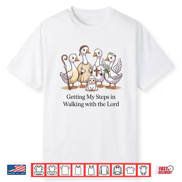 Getting My Steps In Walking With The Lord Christian Goose Shirt