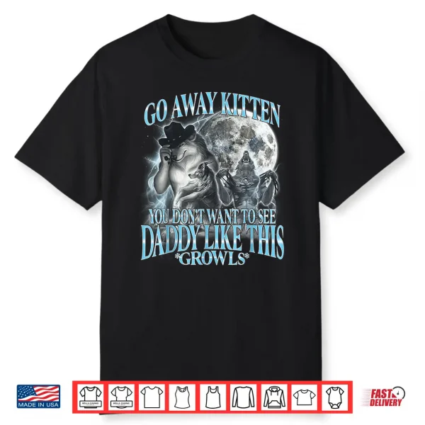 Go Away Kitten Daddy Like Funny Alpha Wolf Werewolf Bootleg Shirt
