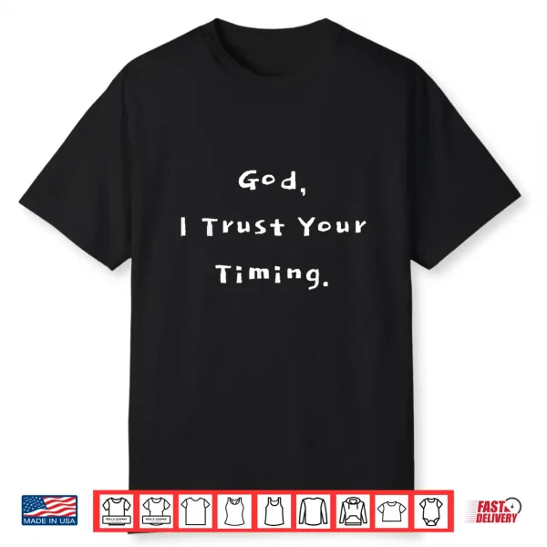 God I Trust Your Timing Shirt
