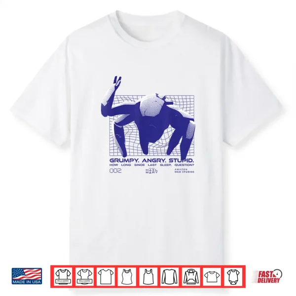 Grumpy. Angry. Stupid Shirt