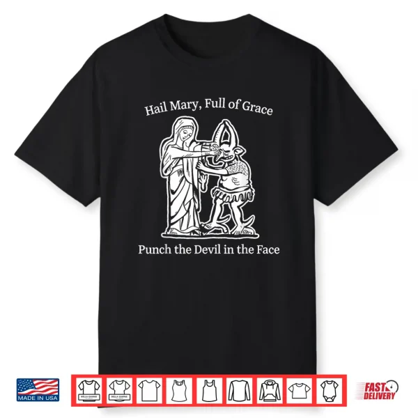 Hail Mary Full Of Grace Punch The Devil Faith Humor Art Shirt
