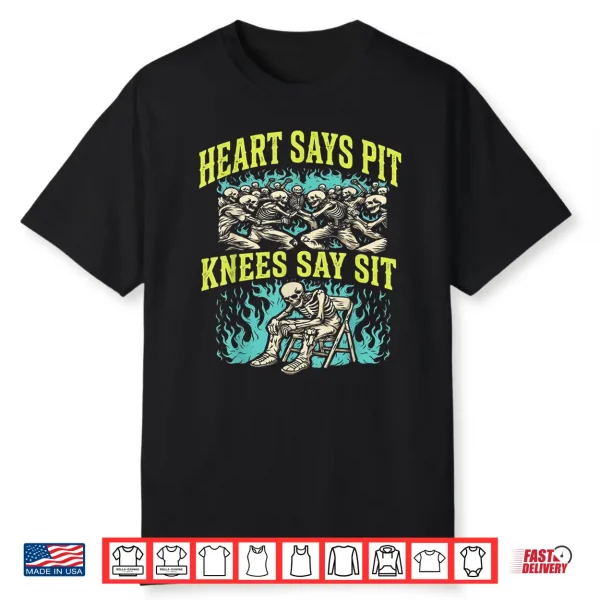 Heart Says Pit Knees Say Sit Skeleton Funny Shirt