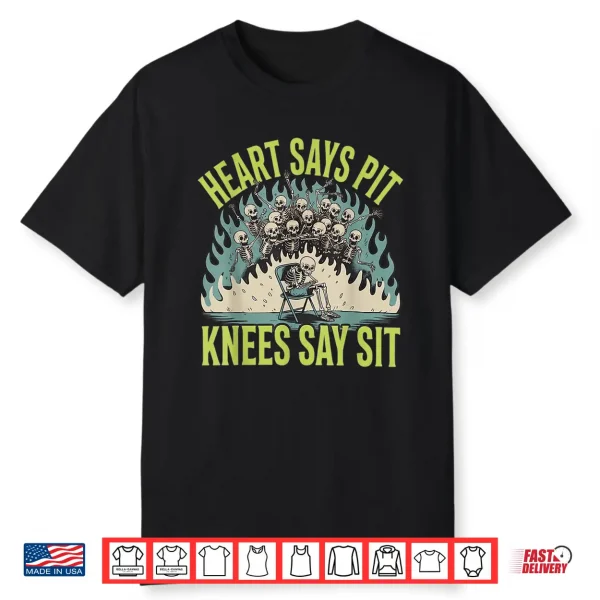 Heart Says Pit Knees Say Sit Skeleton Skull Funny Shirt