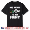 His Fight Is My Fight Autism Asd Awareness Support Shirt