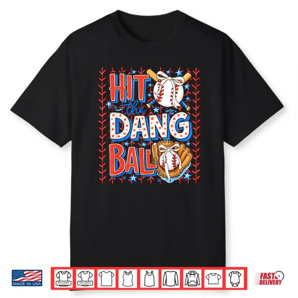 Hit The Dang Ball Baseball Season Game Day Sports Shirt