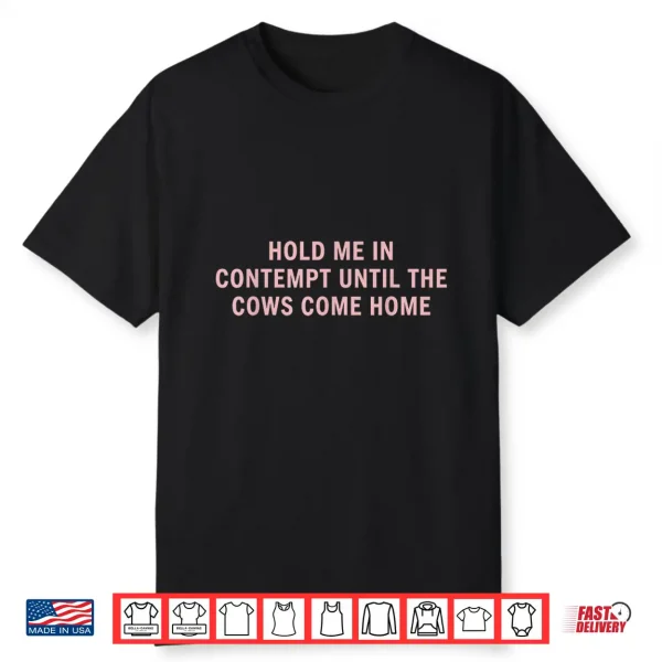 Hold Me In Contempt Until The Cows Come Home Funny Legal Shirt