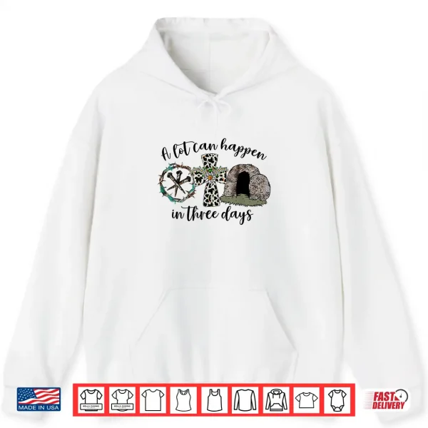 A Lot Can Happen In 3 Days Easter Religious Women Men Kids Shirt 1 Hoodie A Lot Can Happen in 3 Days Easter Religious Women Men Kids Shirt