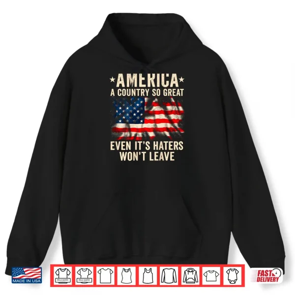 Hoodie America A Country So Great Even Its Haters Wont Shirt