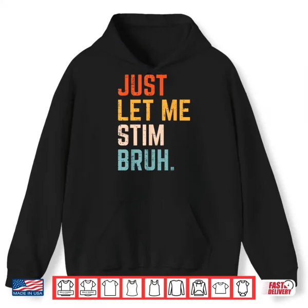 Autism Just Let Me Stim Bruh Asd Awareness Modern Humor Shirt 1 Hoodie Autism Just Let Me Stim Bruh ASD Awareness Modern Humor Shirt