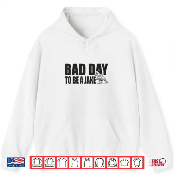 Hoodie Bad Day to Be A Jake Funny Turkey Hunting Hunter Humor Shirt